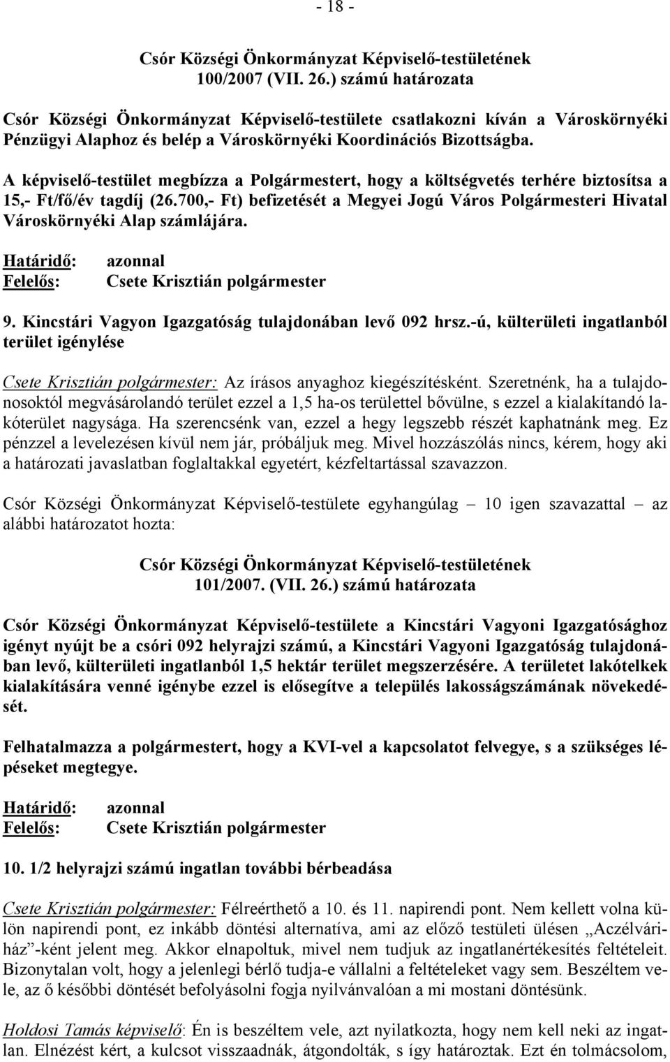 A képviselő-testület megbízza a Polgármestert, hogy a költségvetés terhére biztosítsa a 15,- Ft/fő/év tagdíj (26.