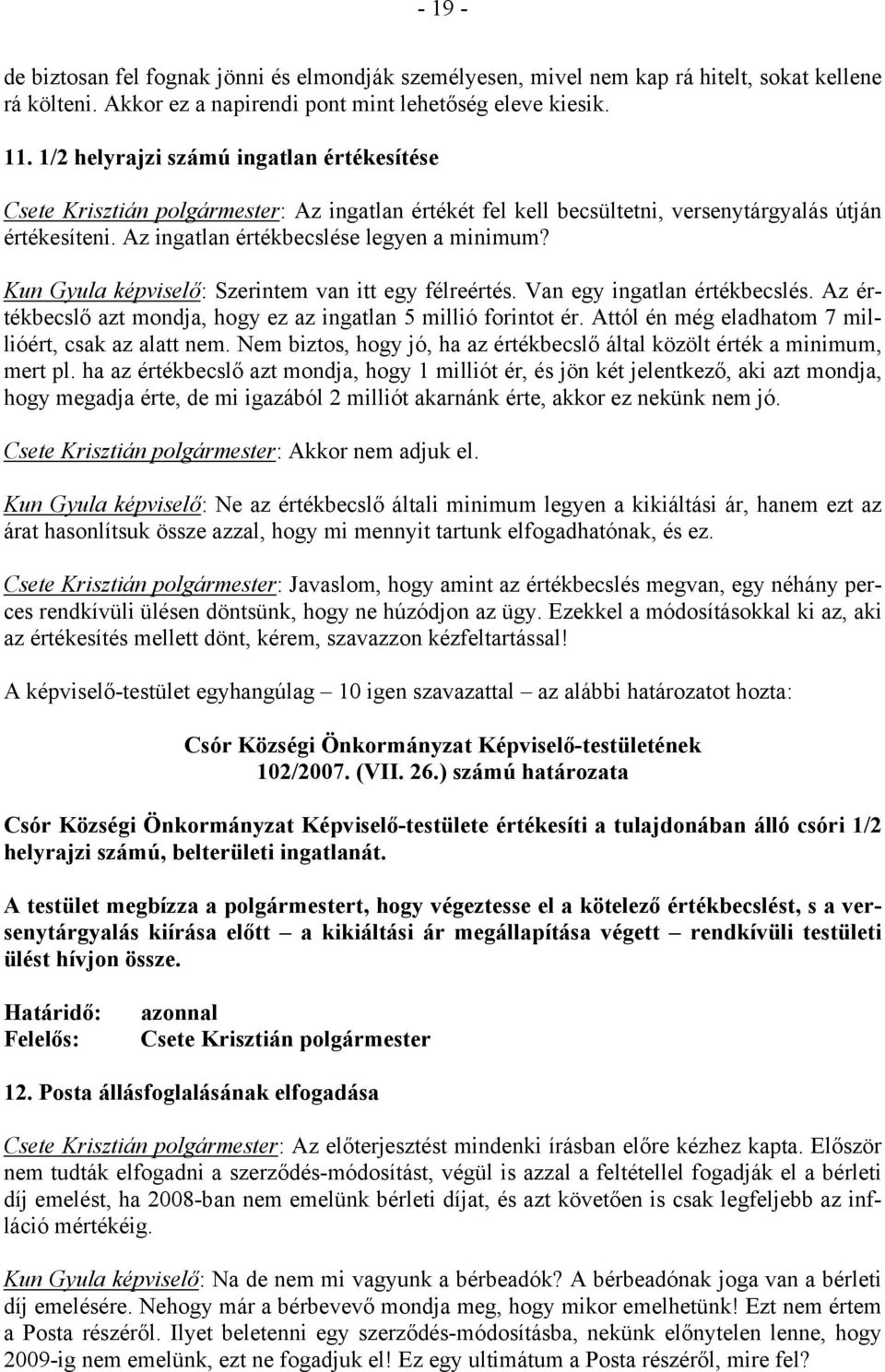 Kun Gyula képviselő: Szerintem van itt egy félreértés. Van egy ingatlan értékbecslés. Az értékbecslő azt mondja, hogy ez az ingatlan 5 millió forintot ér.