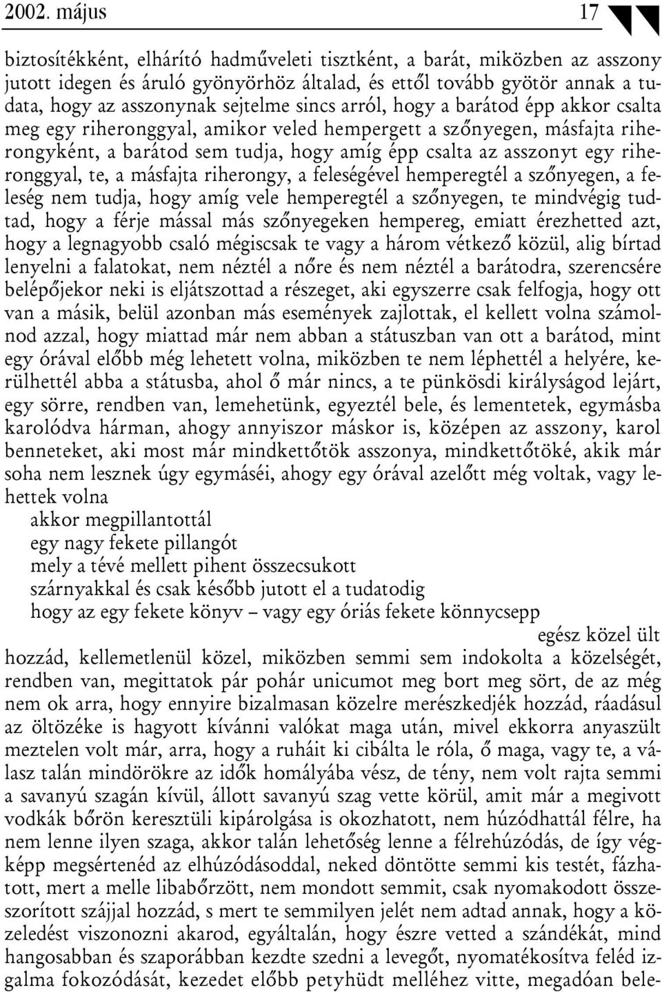 riheronggyal, te, a másfajta riherongy, a feleségével hemperegtél a szőnyegen, a feleség nem tudja, hogy amíg vele hemperegtél a szőnyegen, te mindvégig tudtad, hogy a férje mással más szőnyegeken