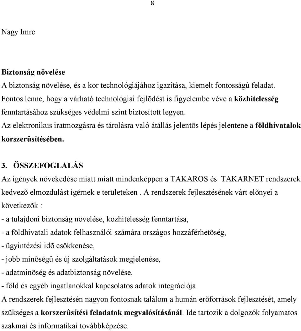 Az elektronikus iratmozgásra és tárolásra való átállás jelentõs lépés jelentene a földhivatalok korszerûsítésében. 3.