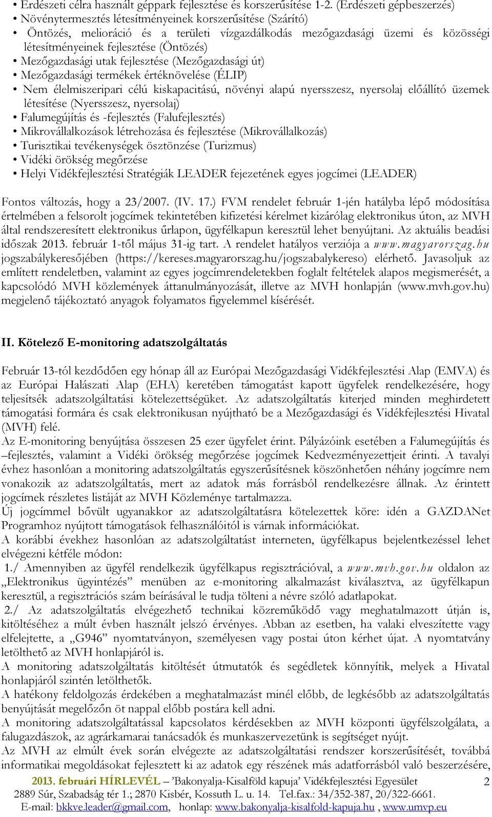 (Öntözés) Mezőgazdasági utak fejlesztése (Mezőgazdasági út) Mezőgazdasági termékek értéknövelése (ÉLIP) Nem élelmiszeripari célú kiskapacitású, növényi alapú nyersszesz, nyersolaj előállító üzemek