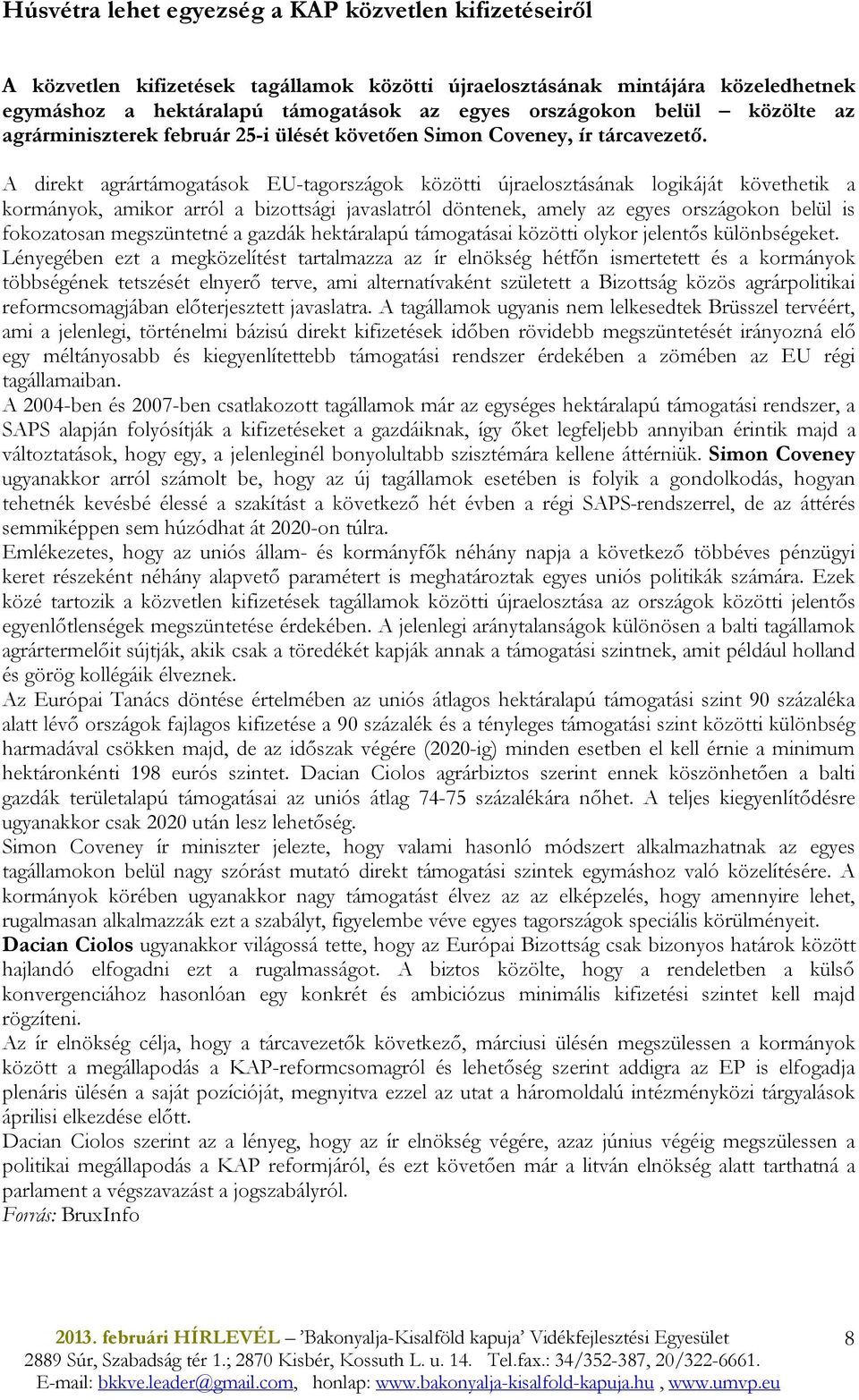 A direkt agrártámogatások EU-tagországok közötti újraelosztásának logikáját követhetik a kormányok, amikor arról a bizottsági javaslatról döntenek, amely az egyes országokon belül is fokozatosan