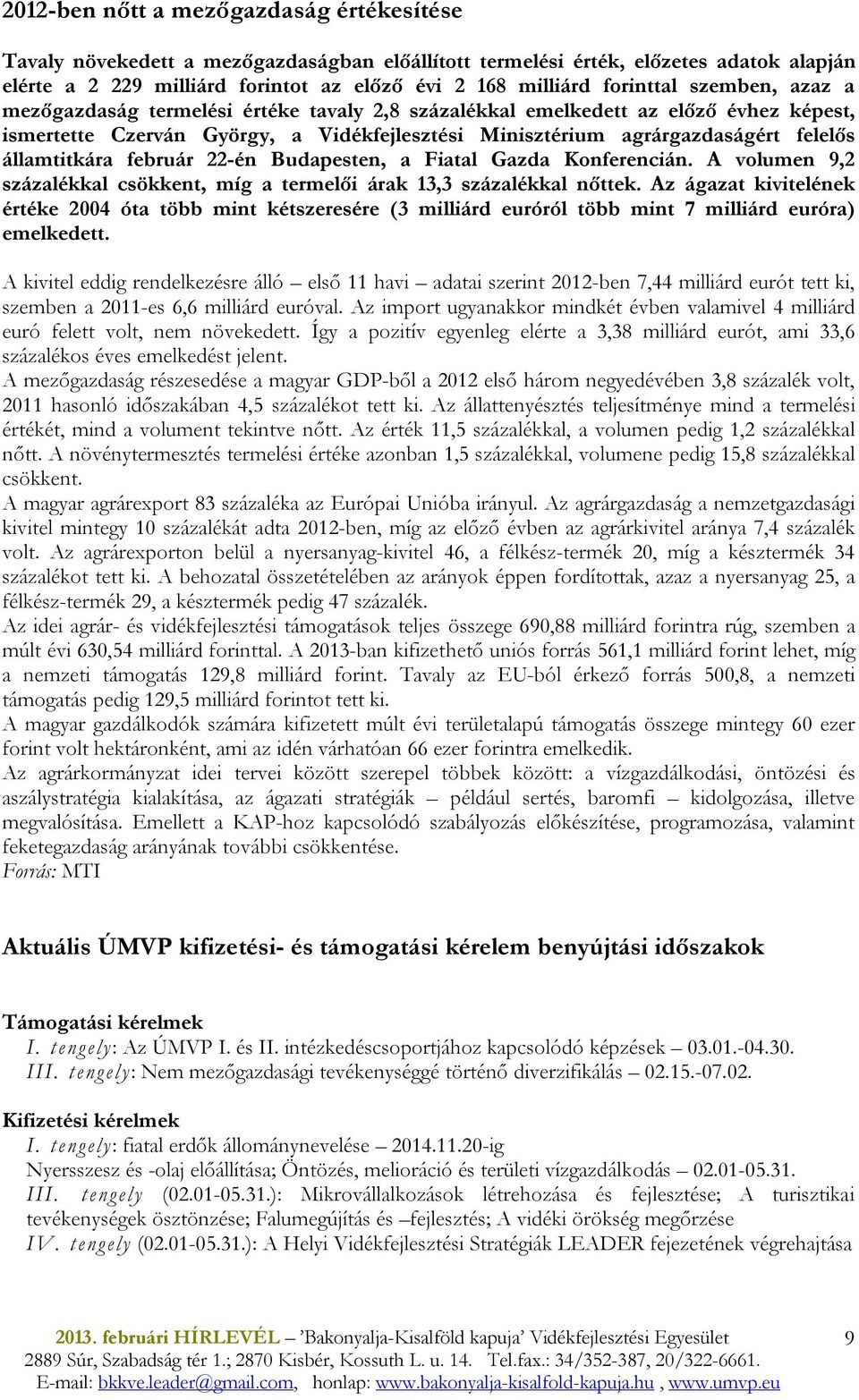 államtitkára február 22-én Budapesten, a Fiatal Gazda Konferencián. A volumen 9,2 százalékkal csökkent, míg a termelői árak 13,3 százalékkal nőttek.