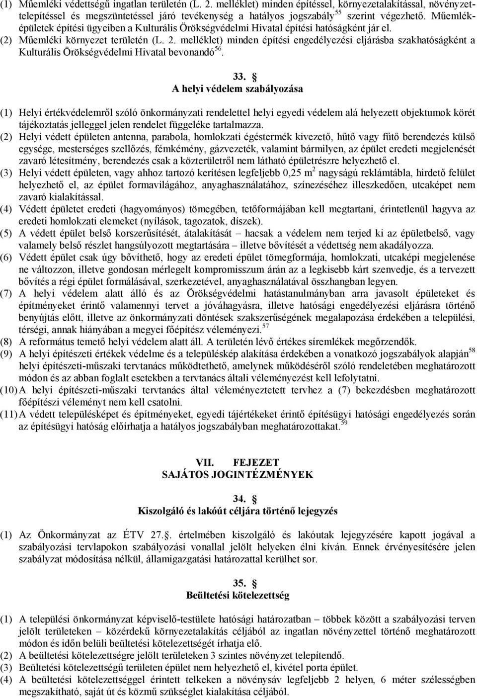 Műemléképületek építési ügyeiben a Kulturális Örökségvédelmi Hivatal építési hatóságként jár el. (2) Műemléki környezet területén (L. 2.