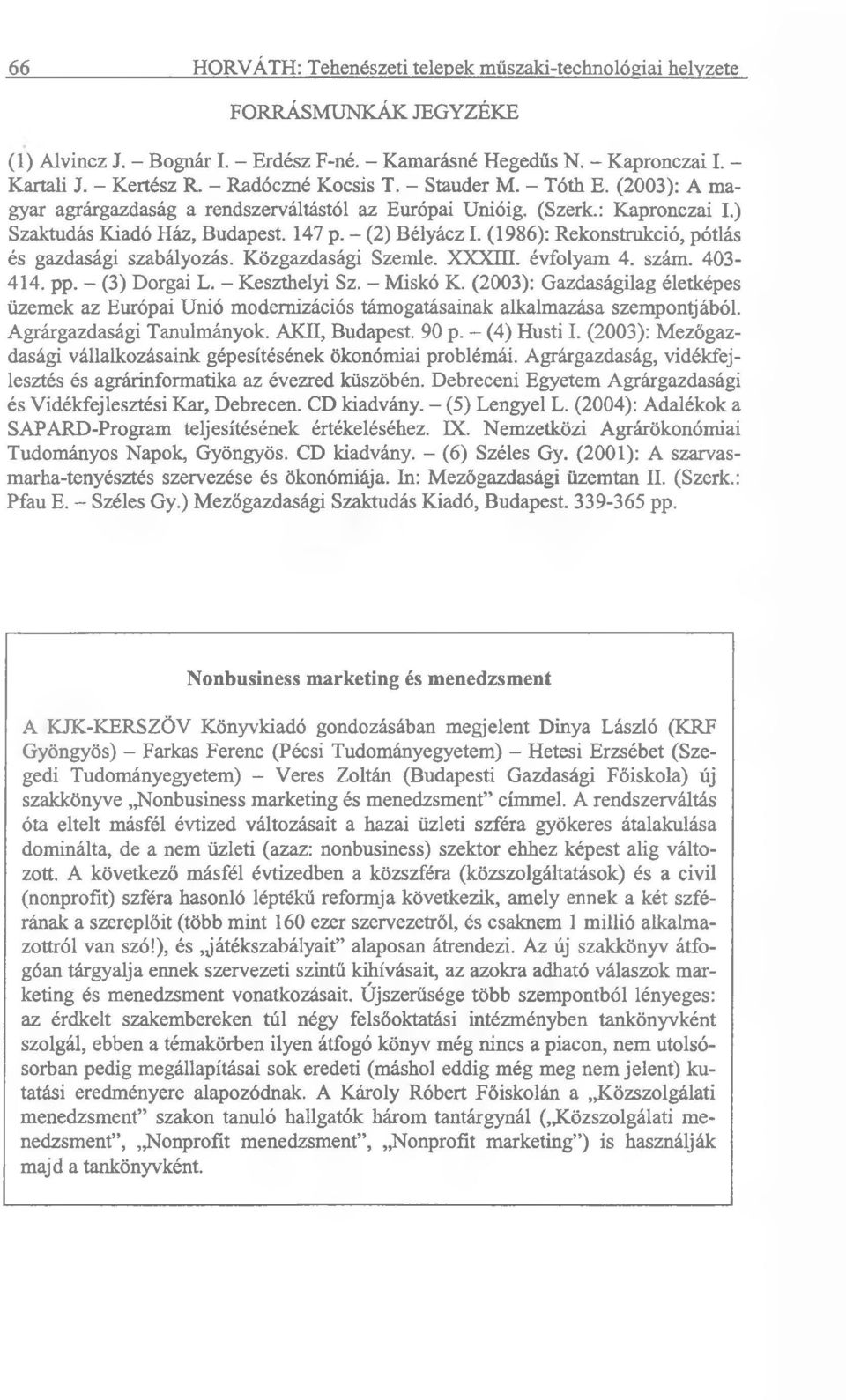 (1986): Rekonstrukció, pótlás és gazdasági szabályozás. Közgazdasági Szemle. ХХХ1П. évfolyam 4. szám. 403-414. pp. - (3) Dorgai L. - Keszthelyi Sz. - Miskó K.