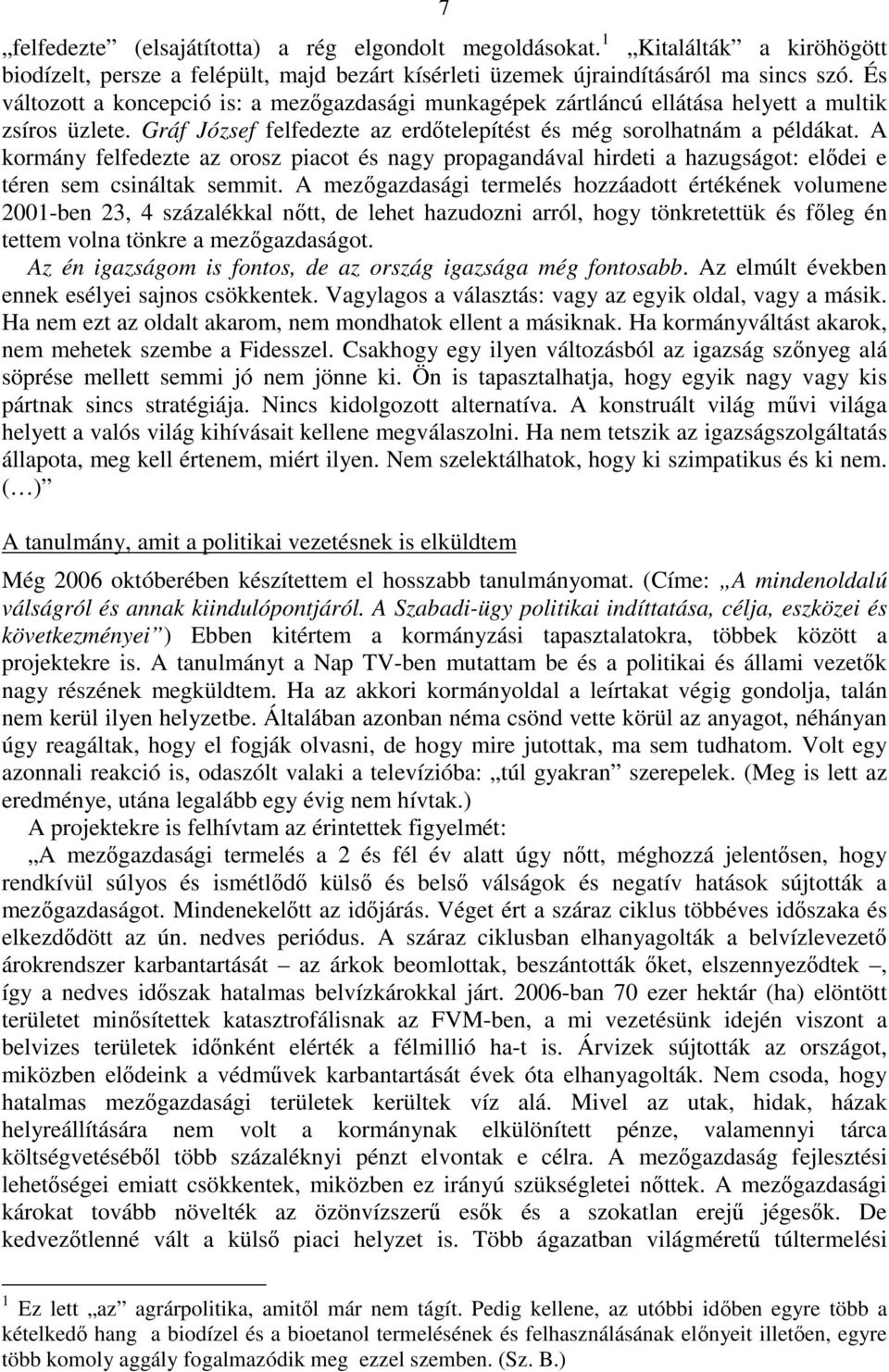 A kormány felfedezte az orosz piacot és nagy propagandával hirdeti a hazugságot: elődei e téren sem csináltak semmit.