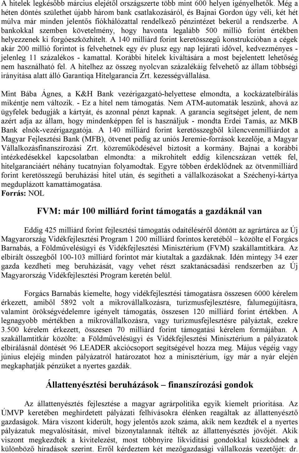 A bankokkal szemben követelmény, hogy havonta legalább 500 millió forint értékben helyezzenek ki forgóeszközhitelt.