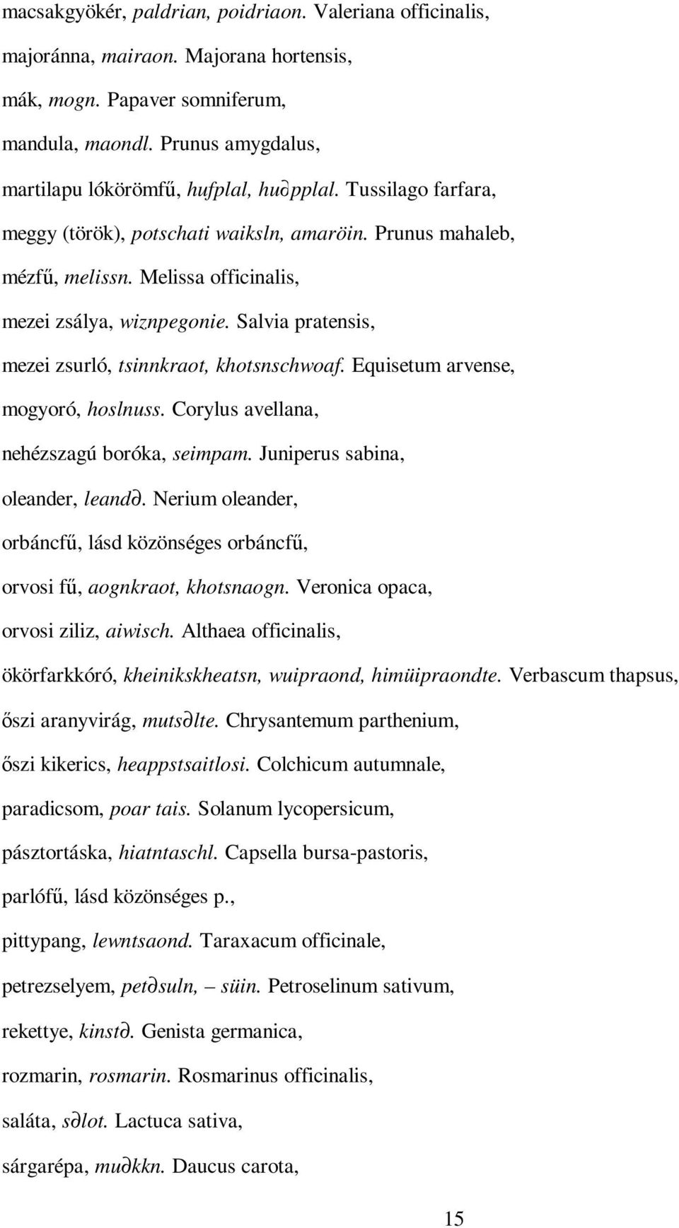 Salvia pratensis, mezei zsurló, tsinnkraot, khotsnschwoaf. Equisetum arvense, mogyoró, hoslnuss. Corylus avellana, nehézszagú boróka, seimpam. Juniperus sabina, oleander, leand.