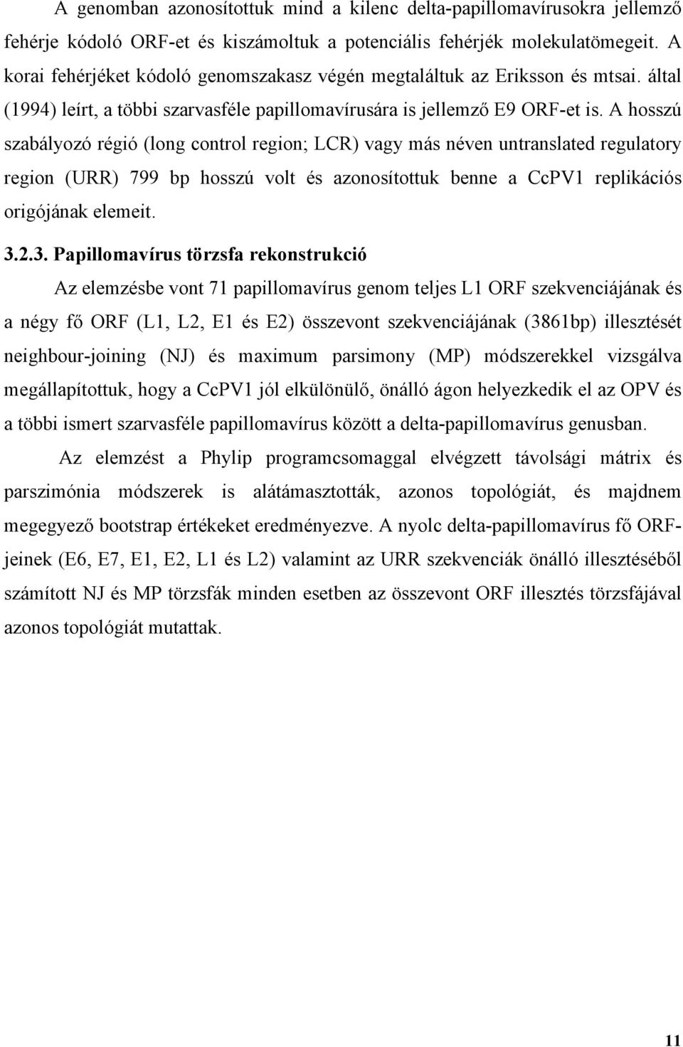 A hosszú szabályozó régió (long control region; LCR) vagy más néven untranslated regulatory region (URR) 799 bp hosszú volt és azonosítottuk benne a CcPV1 replikációs origójának elemeit. 3.