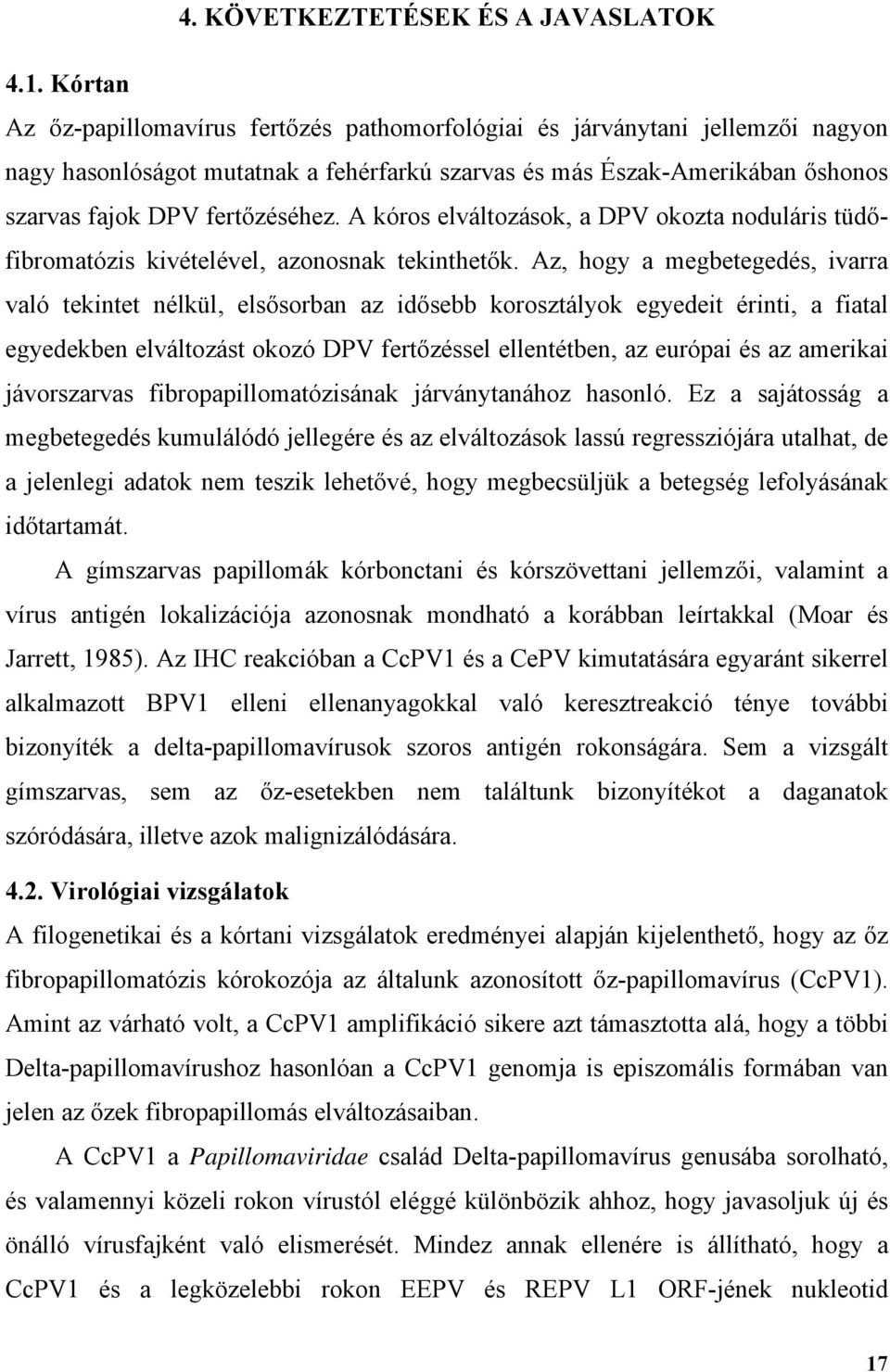 A kóros elváltozások, a DPV okozta noduláris tüdőfibromatózis kivételével, azonosnak tekinthetők.