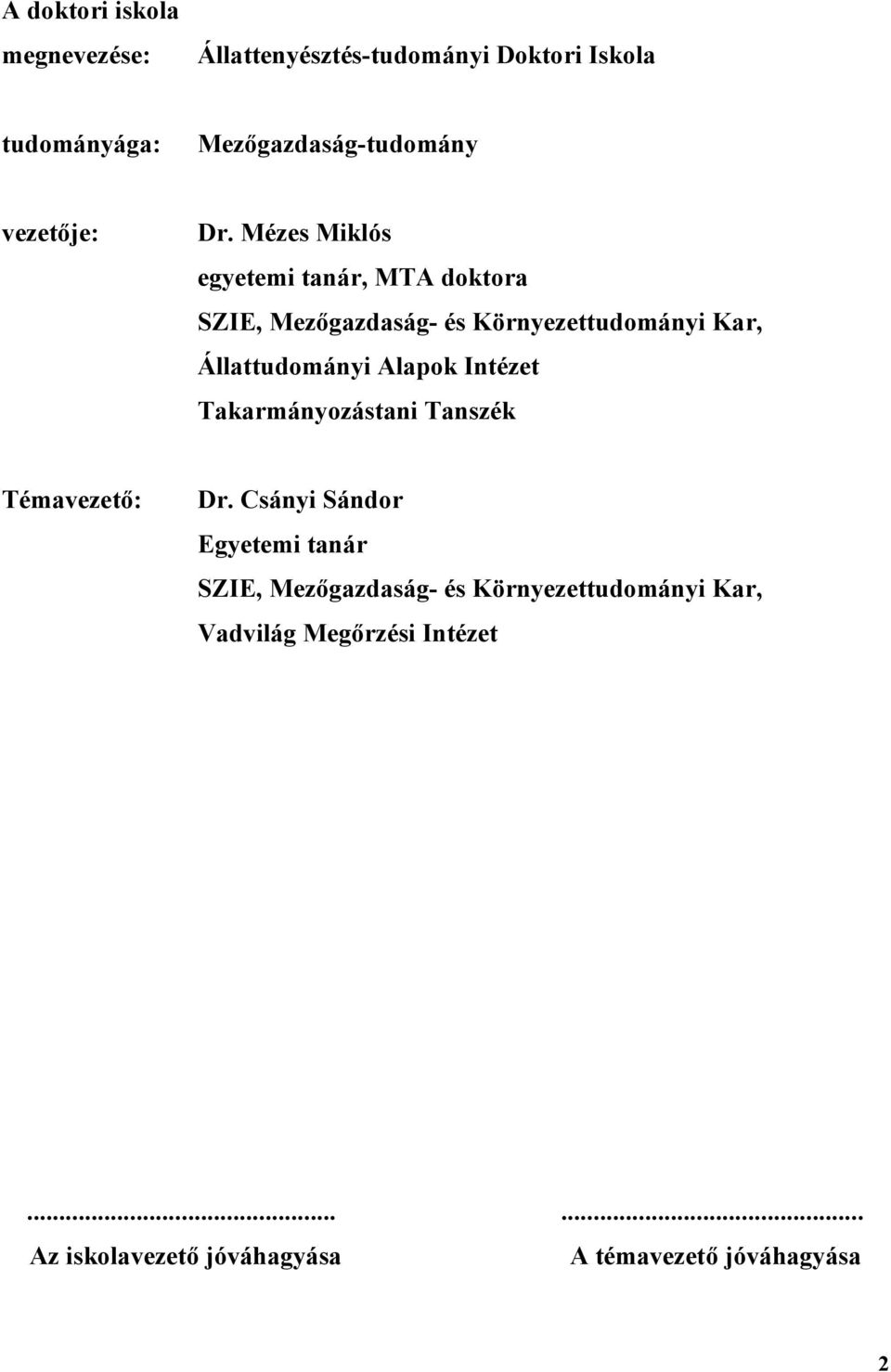 Mézes Miklós egyetemi tanár, MTA doktora SZIE, Mezőgazdaság- és Környezettudományi Kar, Állattudományi Alapok