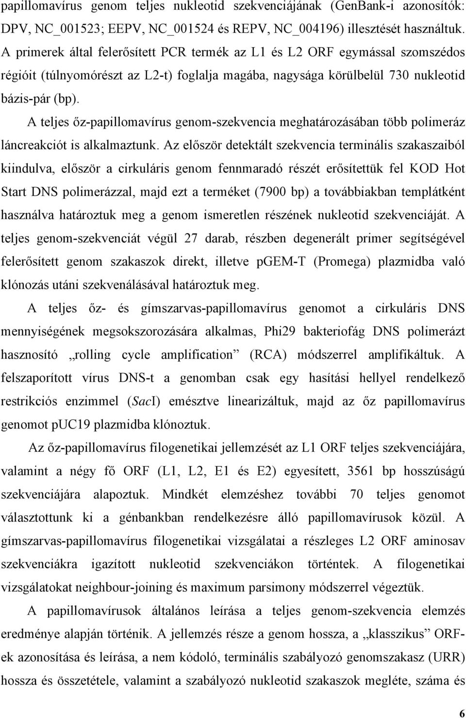 A teljes őz-papillomavírus genom-szekvencia meghatározásában több polimeráz láncreakciót is alkalmaztunk.