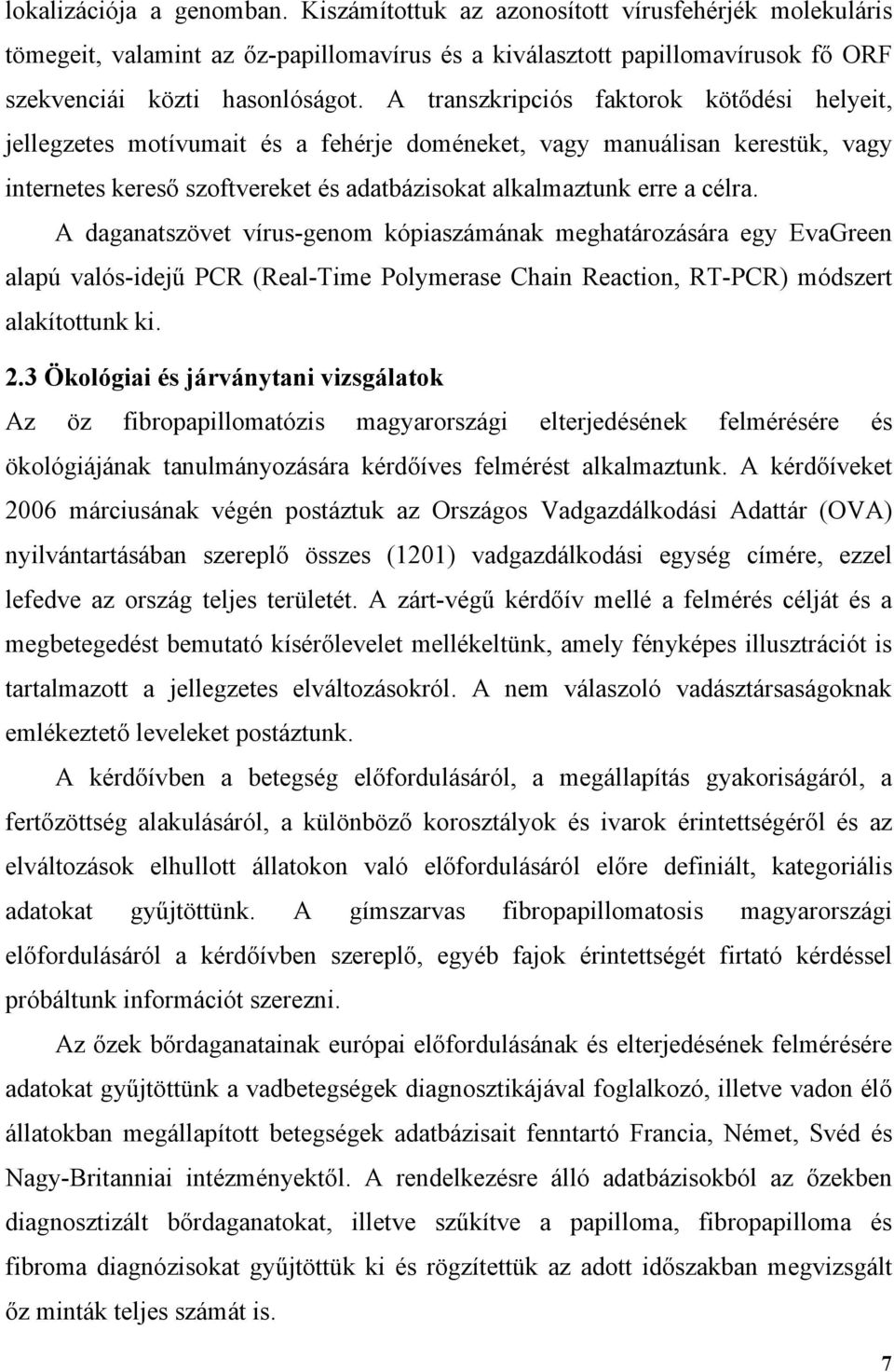 A daganatszövet vírus-genom kópiaszámának meghatározására egy EvaGreen alapú valós-idejű PCR (Real-Time Polymerase Chain Reaction, RT-PCR) módszert alakítottunk ki. 2.