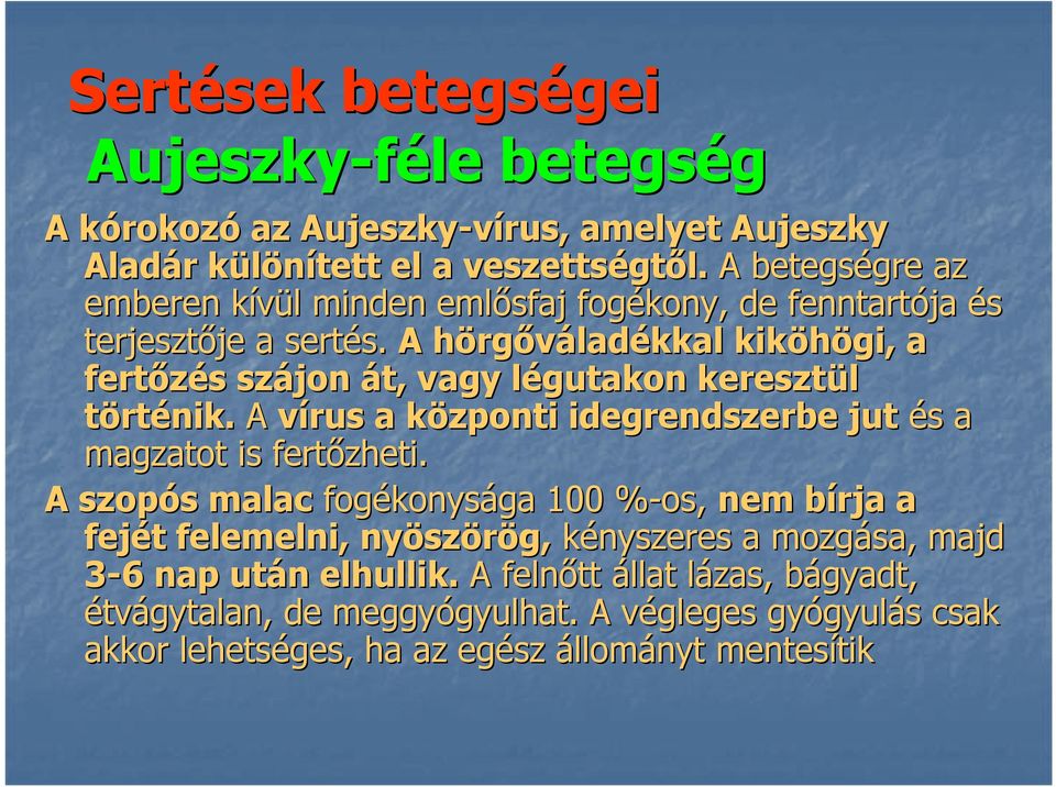 rtés. s. A hörgh rgőváladékkal kiköhögi, a fertőzés s szájon át, vagy légutakon l keresztül történik. A vírus a központi k idegrendszerbe jut és s a magzatot is fertőzheti.