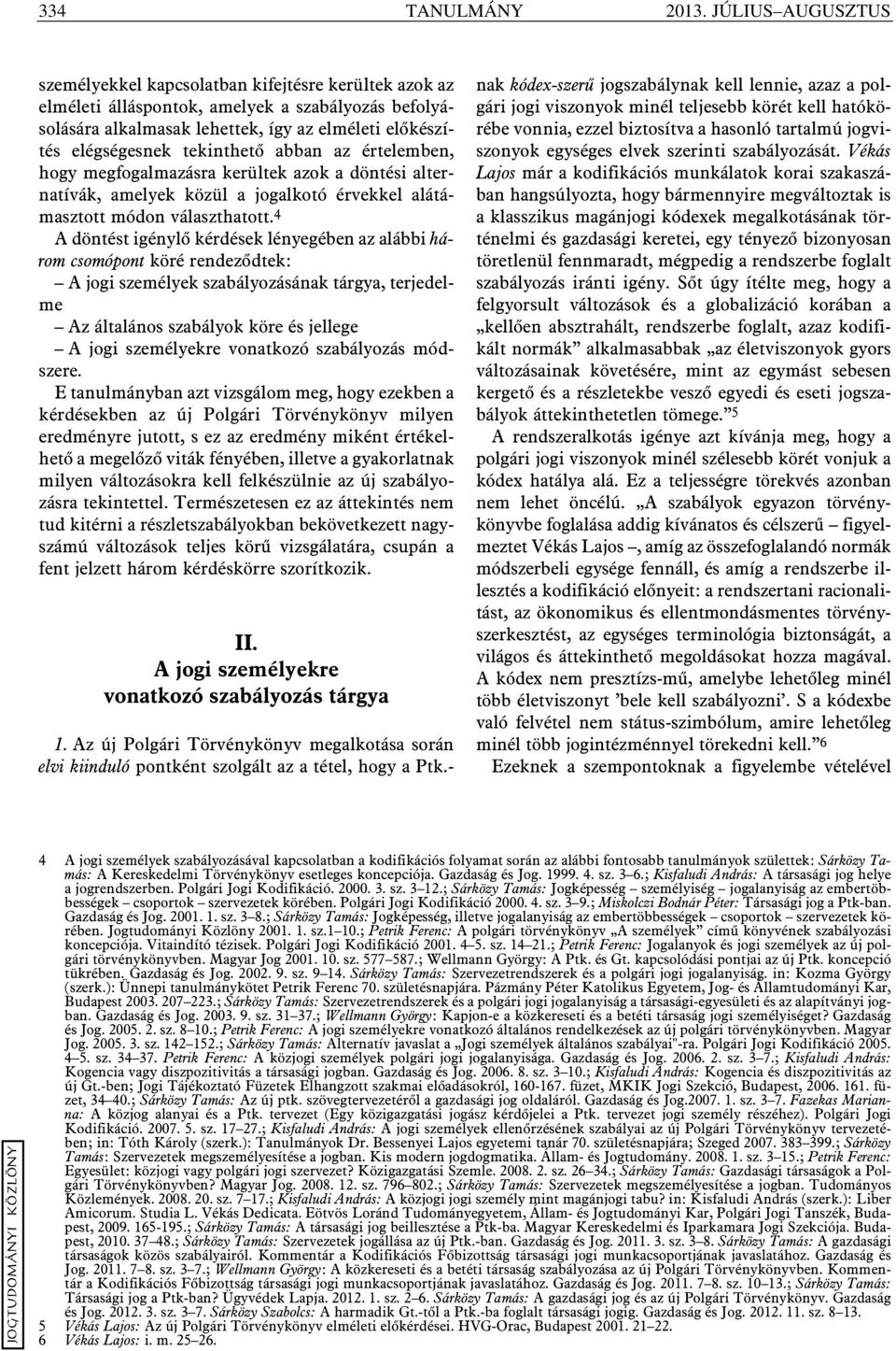 tekinthetõ abban az értelemben, hogy megfogalmazásra kerültek azok a döntési alternatívák, amelyek közül a jogalkotó érvekkel alátámasztott módon választhatott.