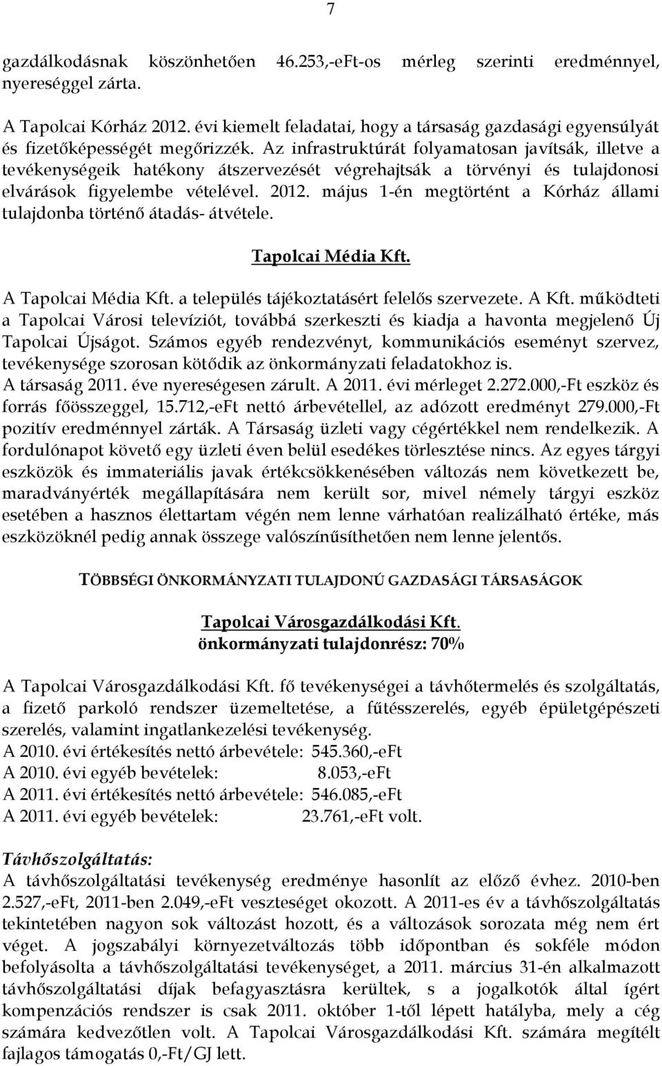 Az infrastruktúrát folyamatosan javítsák, illetve a tevékenységeik hatékony átszervezését végrehajtsák a törvényi és tulajdonosi elvárások figyelembe vételével. 2012.