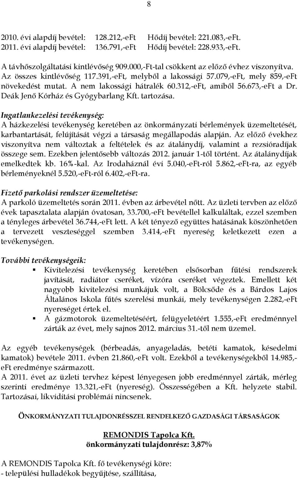 673,-eFt a Dr. Deák Jenő Kórház és Gyógybarlang Kft. tartozása.