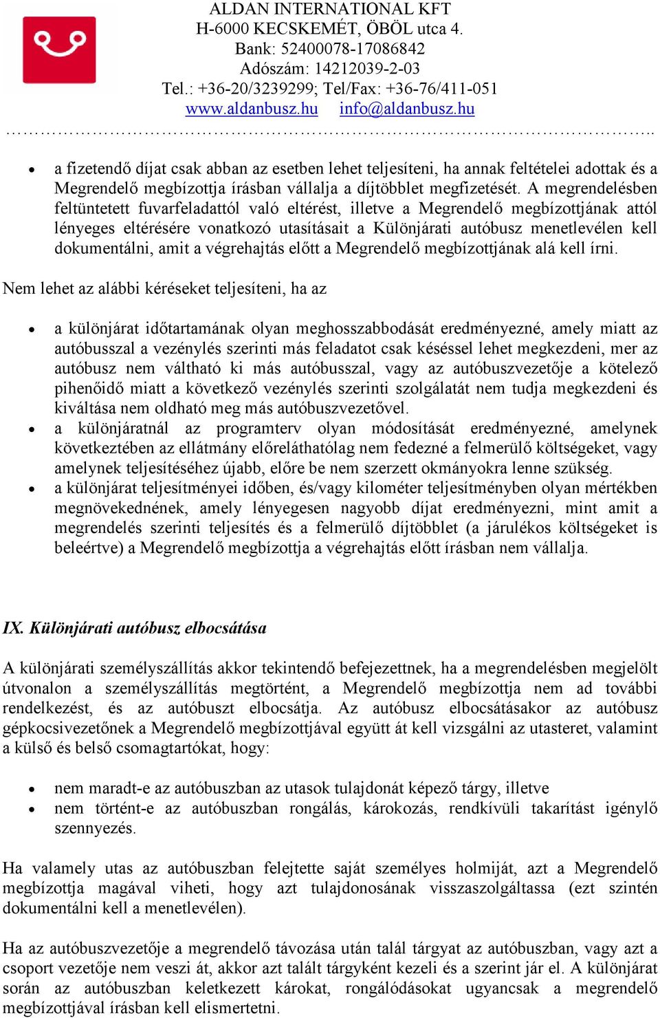 amit a végrehajtás elıtt a Megrendelı megbízottjának alá kell írni.