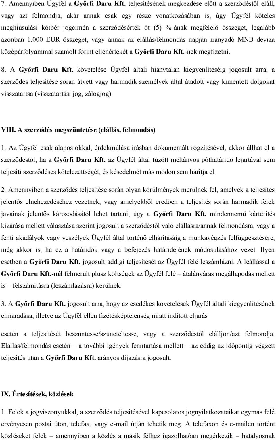 megfelelő összeget, legalább azonban 1.000 EUR összeget, vagy annak az elállás/felmondás napján irányadó MNB deviza középárfolyammal számolt forint ellenértékét a Győrfi Daru Kft.-nek megfizetni. 8.