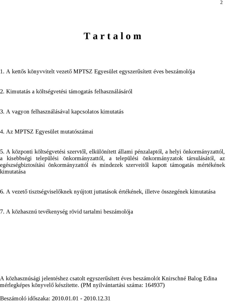 A központi költségvetési szervtől, elkülönített állami pénzalaptól, a helyi önkormányzattól, a kisebbségi települési önkormányzattól, a települési önkormányzatok társulásától, az egészségbiztosítási