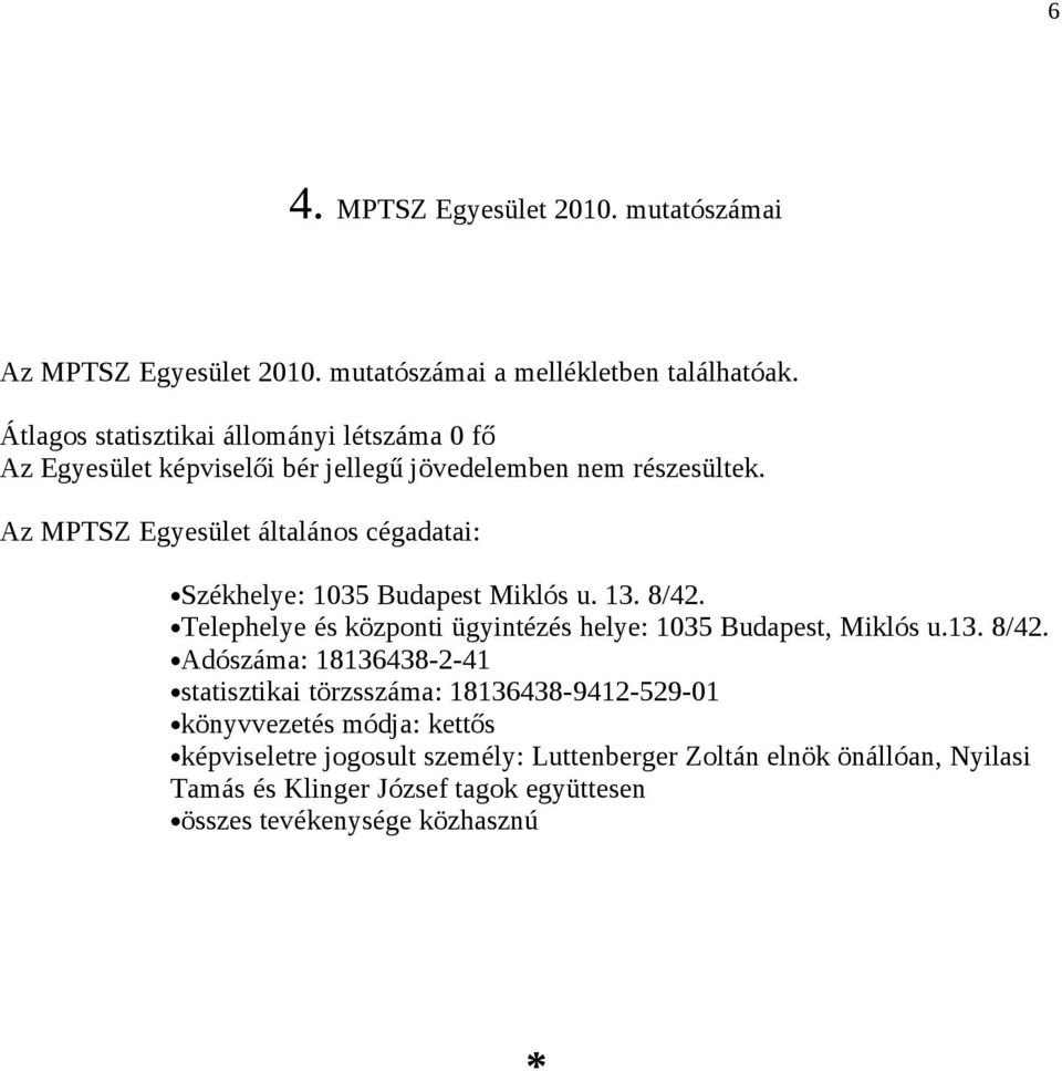 Az MPTSZ Egyesület általános cégadatai: Székhelye: 1035 Budapest Miklós u. 13. 8/42.