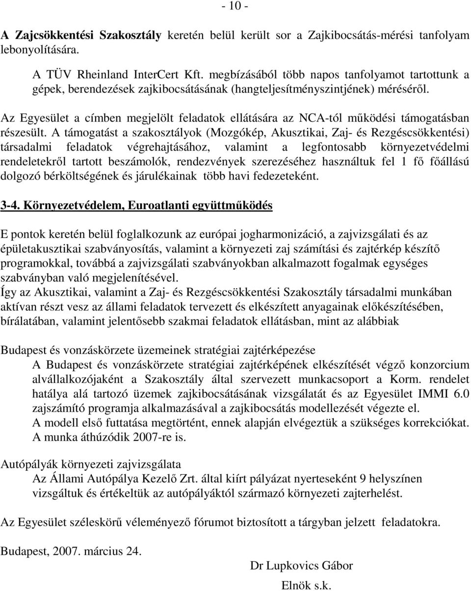 Az Egyesület a címben megjelölt feladatok ellátására az NCA-tól mőködési támogatásban részesült.