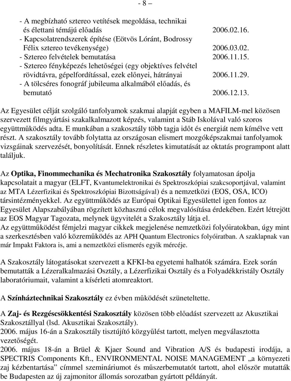 - A tölcséres fonográf jubileuma alkalmából elıadás, és bemutató 2006.12.13.