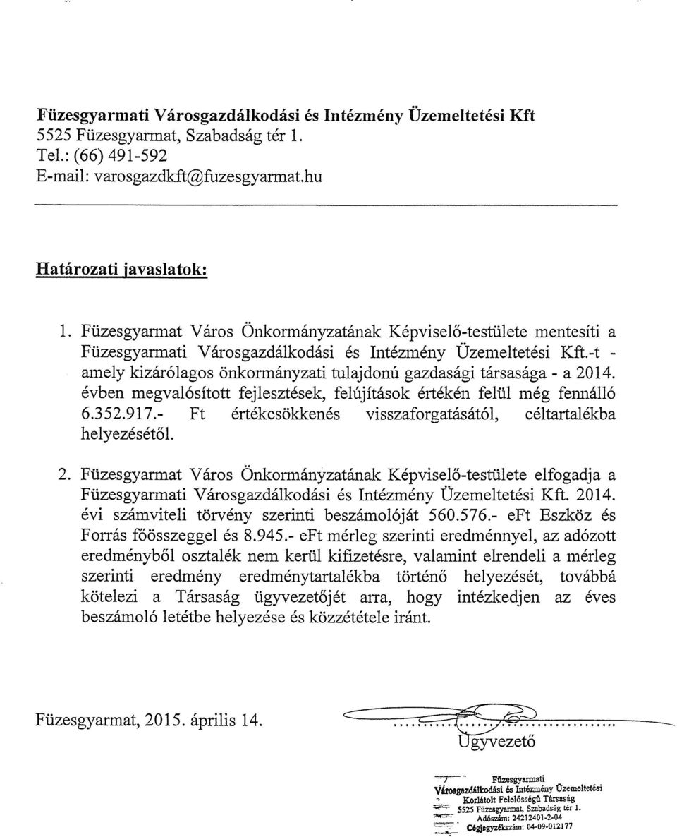 -t - amely kizárólagos önkormányzati tulajdonú gazdasági társasága - a 2014. évben megvalósított fejlesztések, felújítások értékén felül még fennálló 6.352.917.