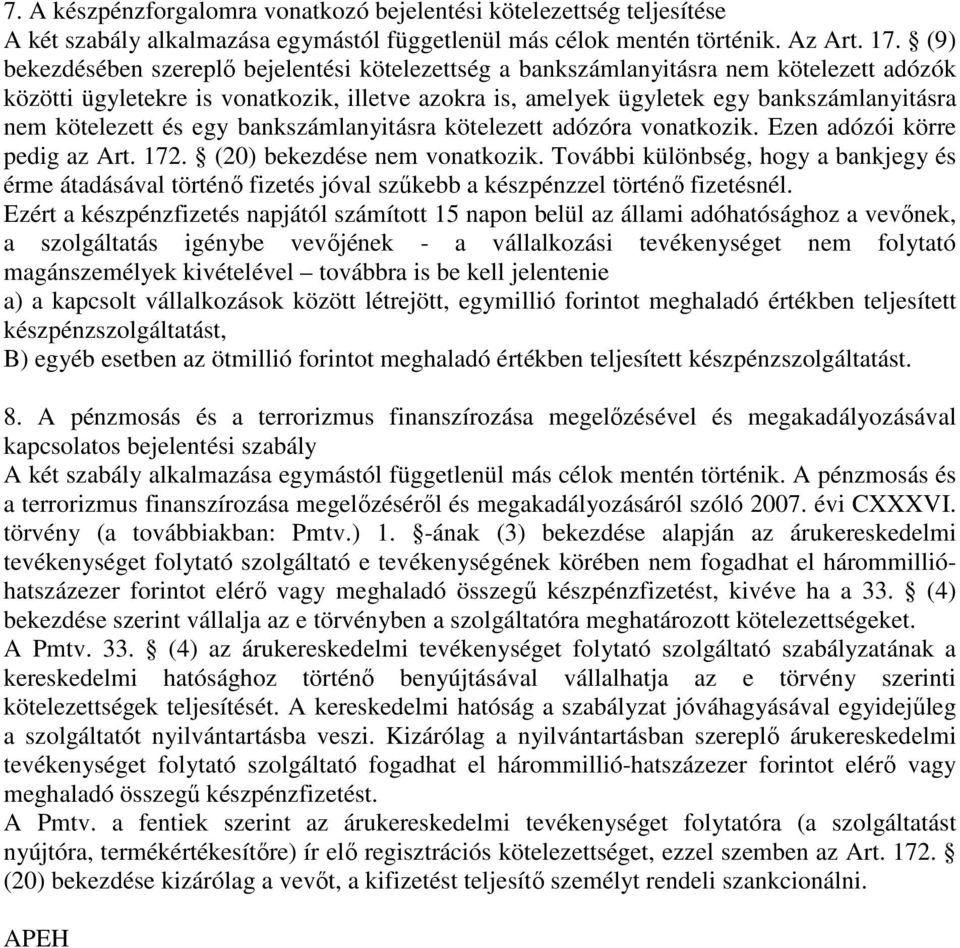 kötelezett és egy bankszámlanyitásra kötelezett adózóra vonatkozik. Ezen adózói körre pedig az Art. 172. (20) bekezdése nem vonatkozik.