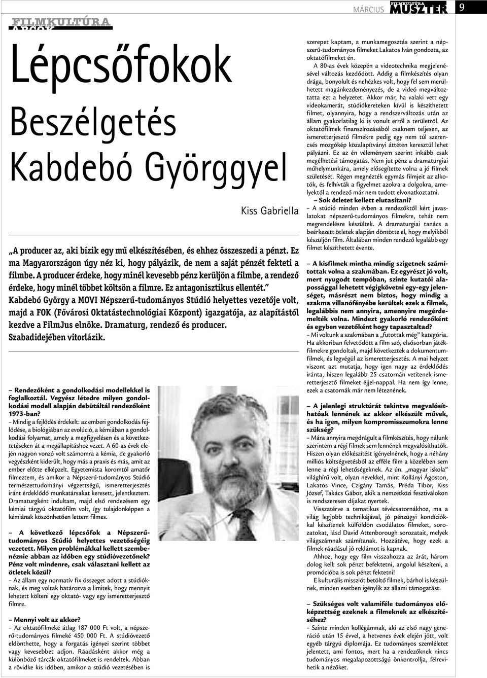 A 60-as évek elején nagyon vonzó volt számomra a kémia, de gyakorló vegyészként kiderült, hogy más a praxis és más, amit az ember előtte elképzelt.