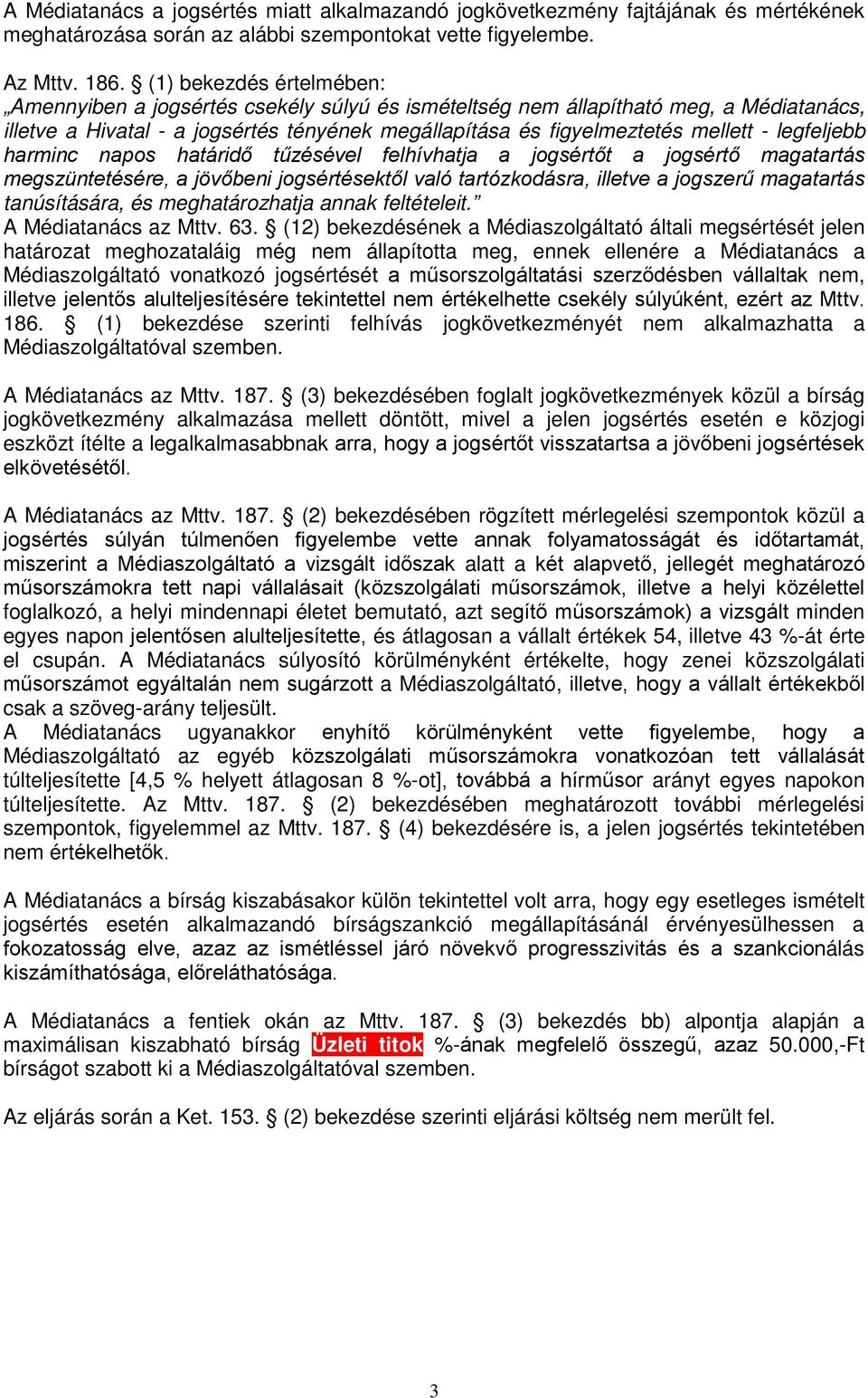 legfeljebb harminc napos határidő tűzésével felhívhatja a jogsértőt a jogsértő magatartás megszüntetésére, a jövőbeni jogsértésektől való tartózkodásra, illetve a jogszerű magatartás tanúsítására, és