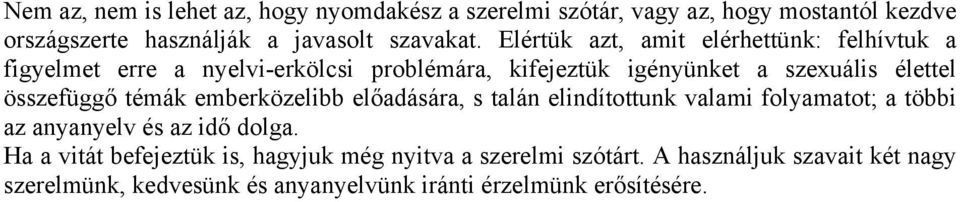 összefüggő témák emberközelibb előadására, s talán elindítottunk valami folyamatot; a többi az anyanyelv és az idő dolga.