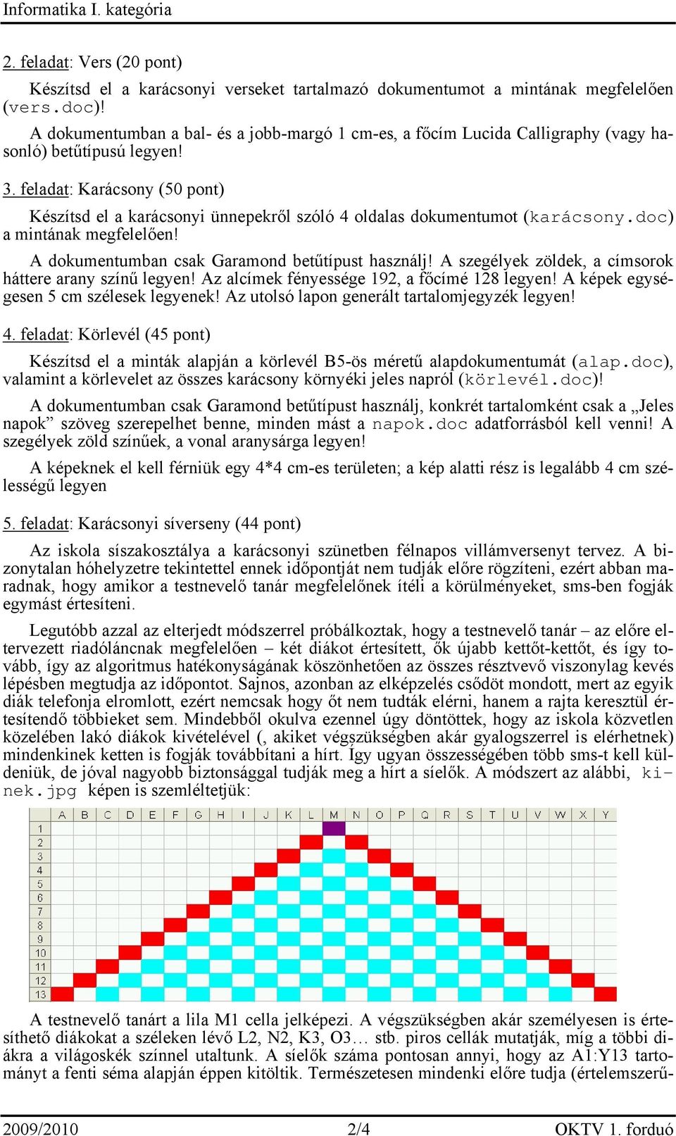 feladat: Karácsony (50 pont) Készítsd el a karácsonyi ünnepekről szóló 4 oldalas dokumentumot (karácsony.doc) a mintának megfelelően! A dokumentumban csak Garamond betűtípust használj!