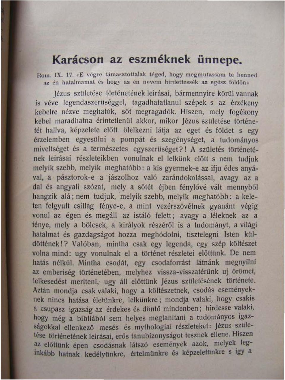 Hiszen, mely fogékony kebel maradhatna üintctleniil akkor, mikor Jézus születése történetét hallva, képzelete elött ölelkezni látja az eget és földet s egy érzelciliben cgyesolni a pompát és