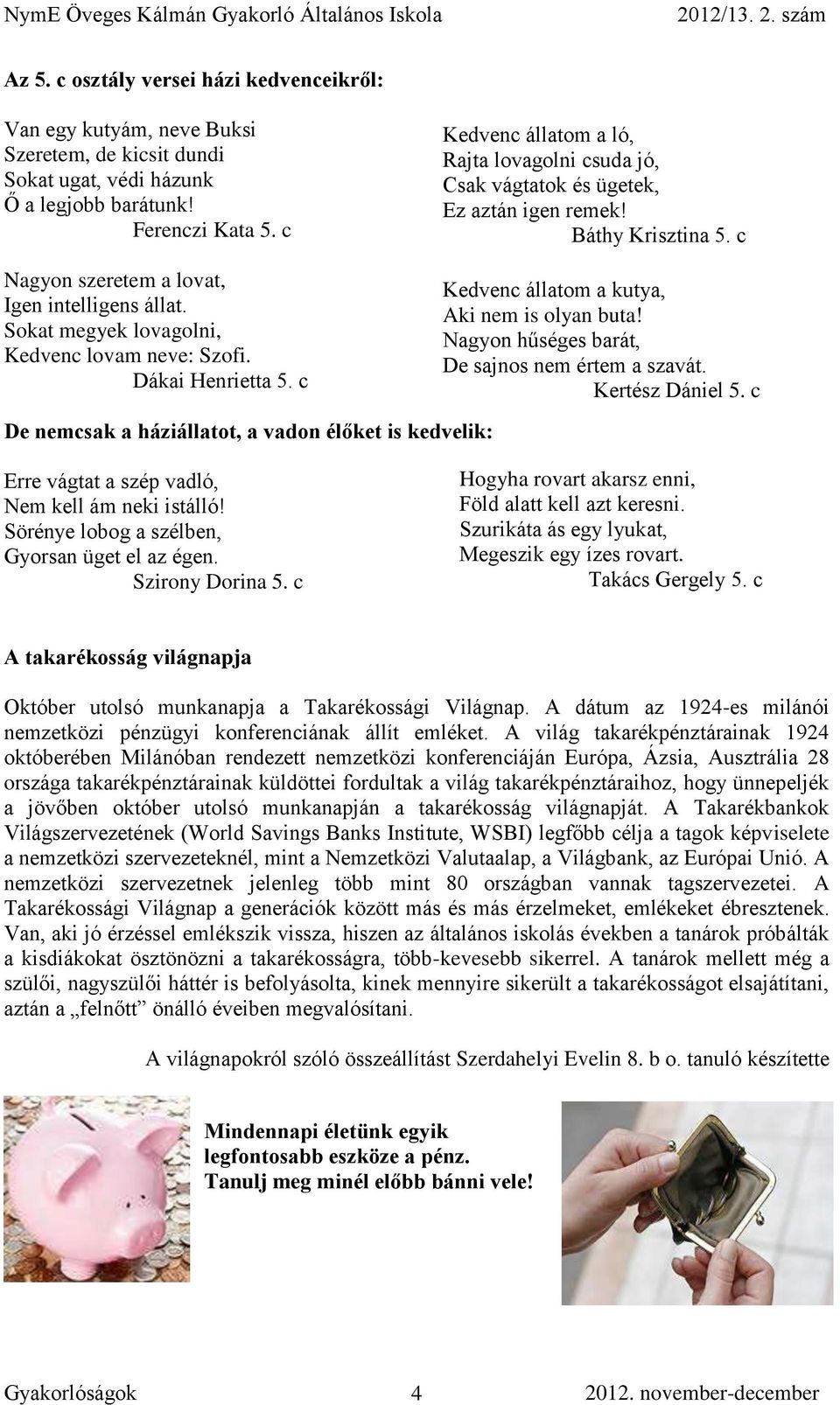 Sokat megyek lovagolni, Kedvenc lovam neve: Szofi. Dákai Henrietta 5. c De nemcsak a háziállatot, a vadon élőket is kedvelik: Kedvenc állatom a kutya, Aki nem is olyan buta!