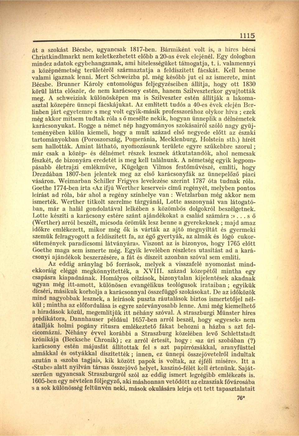 Mert Schweizba pl. még később jut el az ismerete, mint Bécsbe.