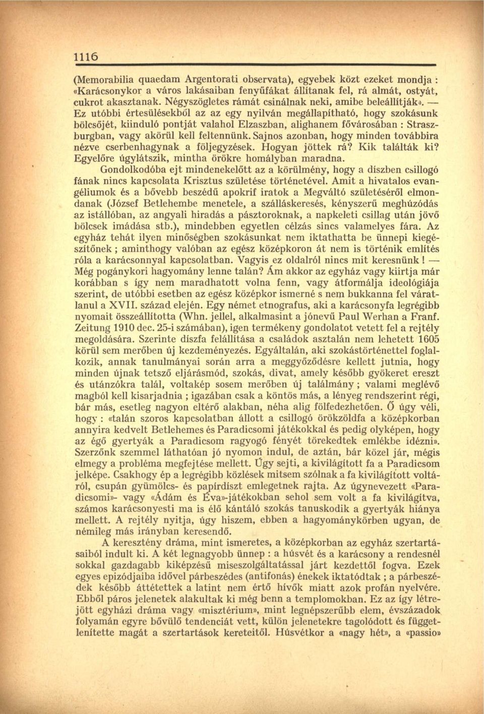 Ez utóbbi értesülésekből az az egy nyilván megállapítható, hogy szokásunk bölcsőjét, kiinduló pontját valahol Elzaszban, alighanem fővárosában : Straszburgban, vagy akörül kell feltennünk.