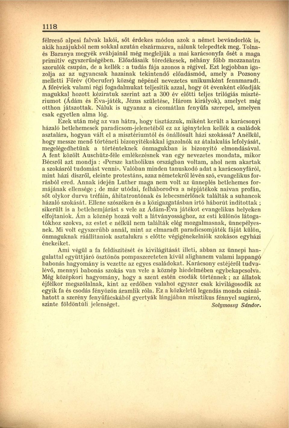 Előadásaik töredékesek, néhány főbb mozzanatra szorulók csupán, de a kellék : a tudás fája azonos a régivel.