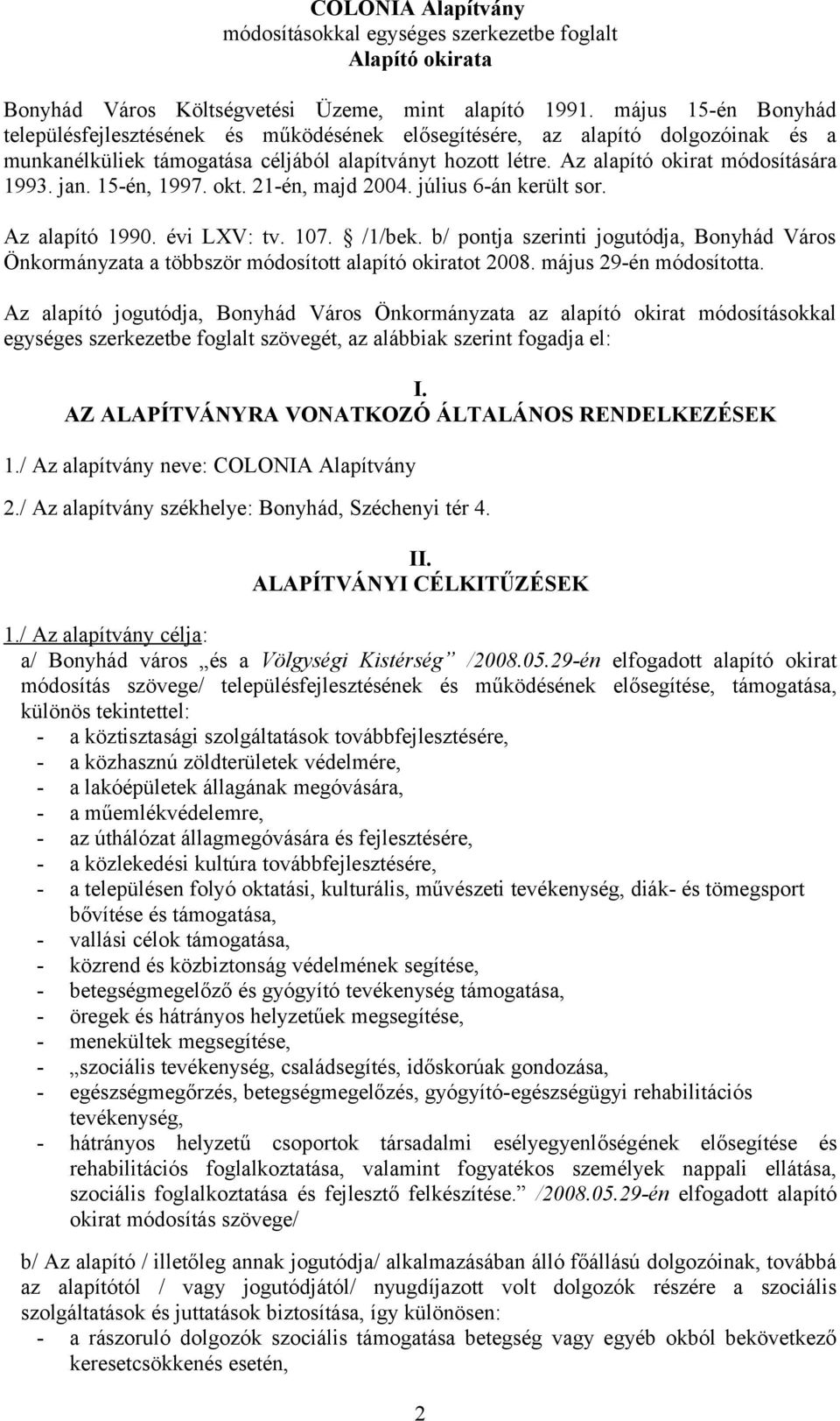 jan. 15-én, 1997. okt. 21-én, majd 2004. július 6-án került sor. Az alapító 1990. évi LXV: tv. 107. /1/bek.