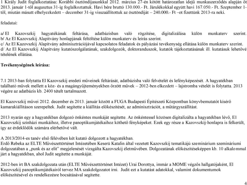 feladatai: a/ El Kazovszkij hagyatékának feltárása, adatbázisban való rögzítése, digitalizálása külön munkaterv szerint.