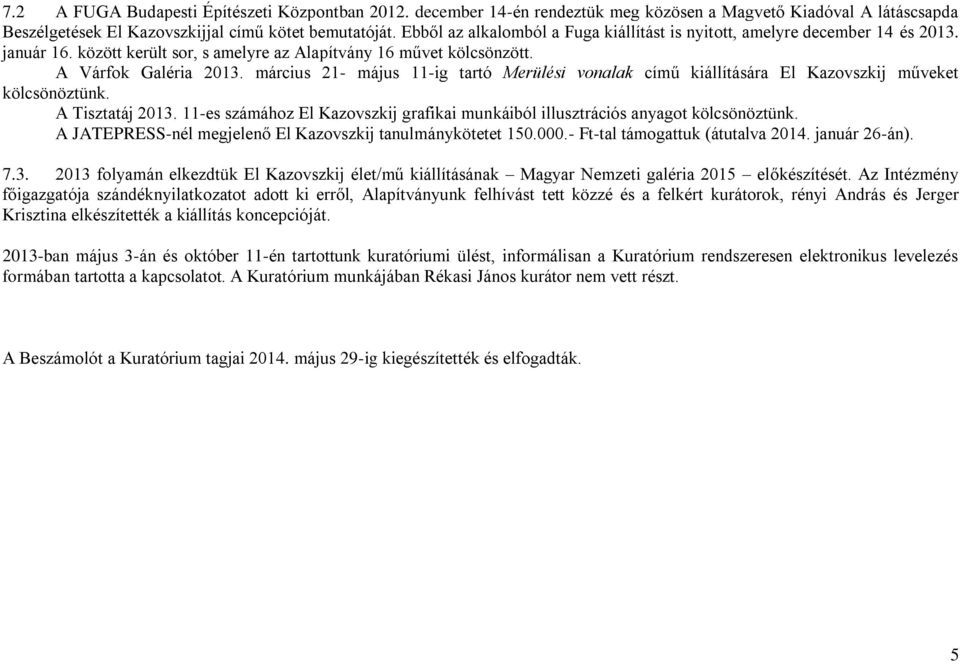 március 21- május 11-ig tartó Merülési vonalak című kiállítására El Kazovszkij műveket kölcsönöztünk. A Tisztatáj 2013.