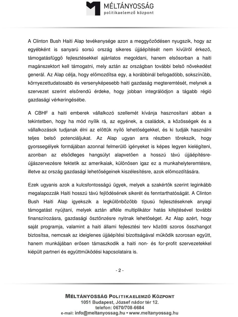 Az Alap célja, hogy előmozdítsa egy, a korábbinál befogadóbb, sokszínűbb, környezettudatosabb és versenyképesebb haiti gazdaság megteremtését, melynek a szervezet szerint elsőrendű érdeke, hogy