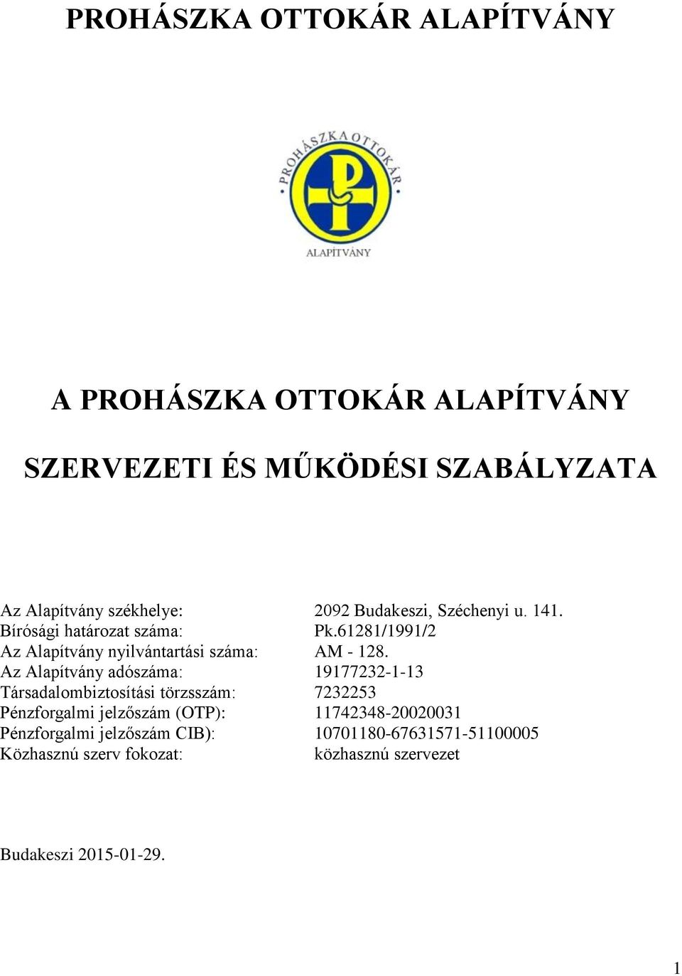 Az Alapítvány adószáma: 19177232-1-13 Társadalombiztosítási törzsszám: 7232253 Pénzforgalmi jelzőszám (OTP):