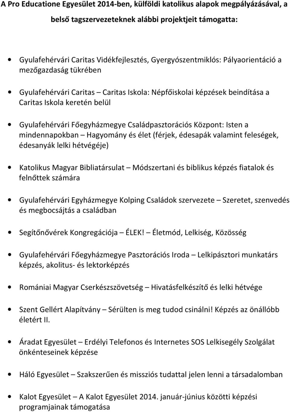 Isten a mindennapokban Hagyomány és élet (férjek, édesapák valamint feleségek, édesanyák lelki hétvégéje) Katolikus Magyar Bibliatársulat Módszertani és biblikus képzés fiatalok és felnőttek számára