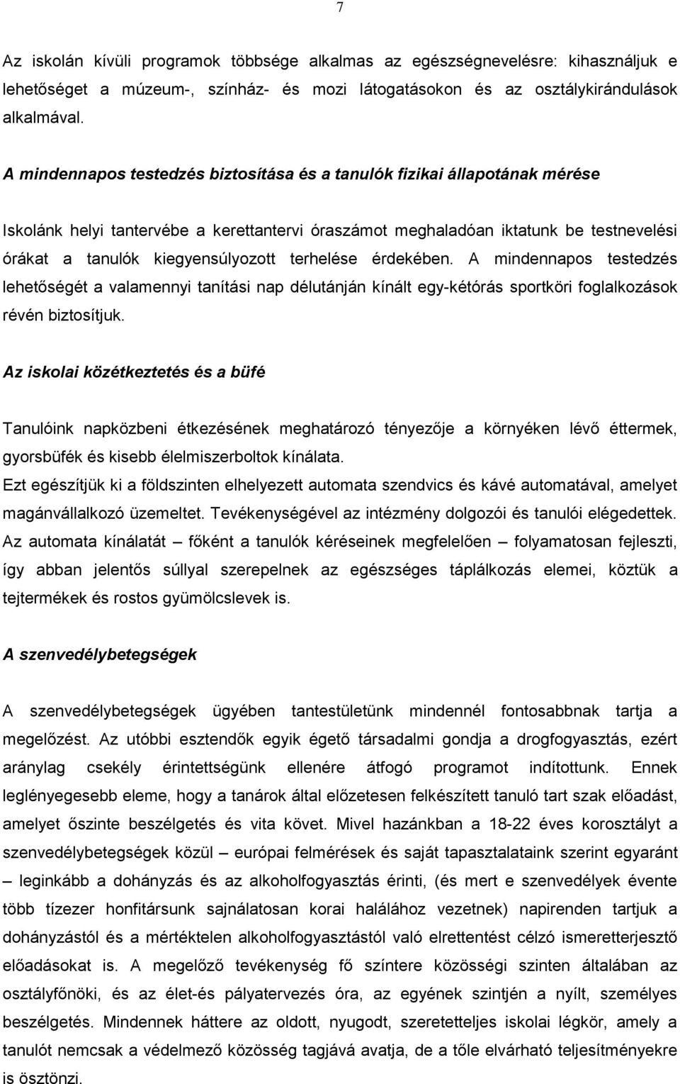 terhelése érdekében. A mindennapos testedzés lehetőségét a valamennyi tanítási nap délutánján kínált egy-kétórás sportköri foglalkozások révén biztosítjuk.