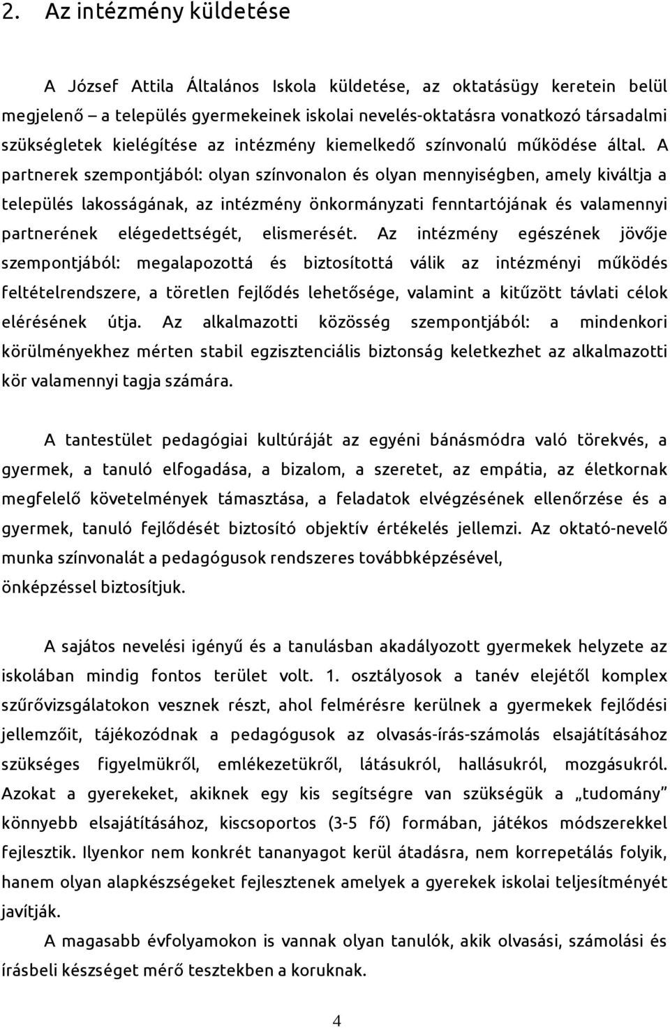 A partnerek szempontjából: olyan színvonalon és olyan mennyiségben, amely kiváltja a település lakosságának, az intézmény önkormányzati fenntartójának és valamennyi partnerének elégedettségét,