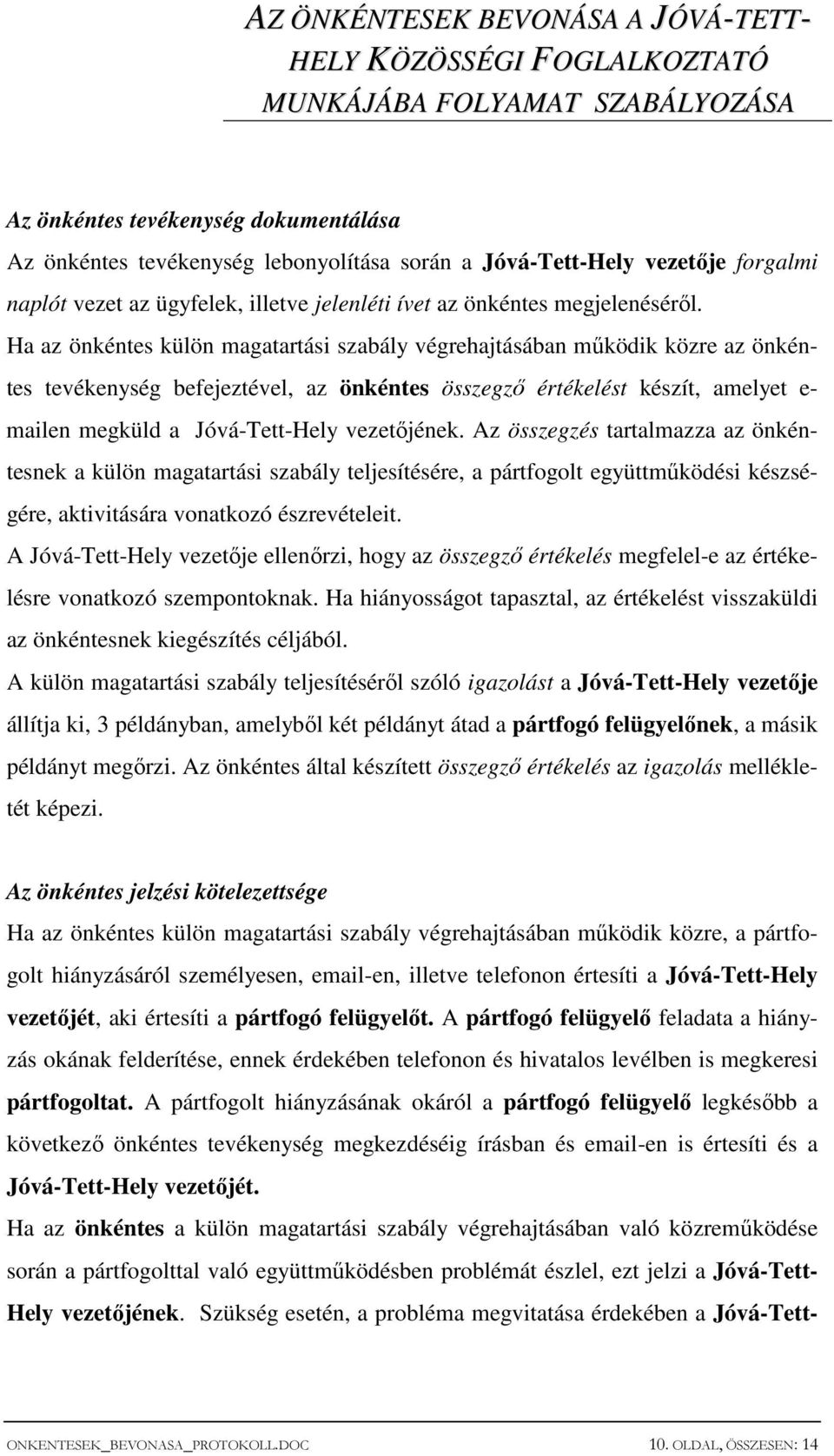 vezetıjének. Az összegzés tartalmazza az önkéntesnek a külön magatartási szabály teljesítésére, a pártfogolt együttmőködési készségére, aktivitására vonatkozó észrevételeit.