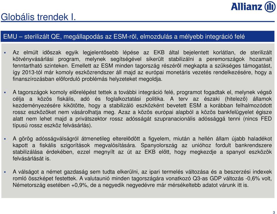 program, melynek segítségével sikerült stabilizálni a peremországok hozamait fenntartható szinteken.