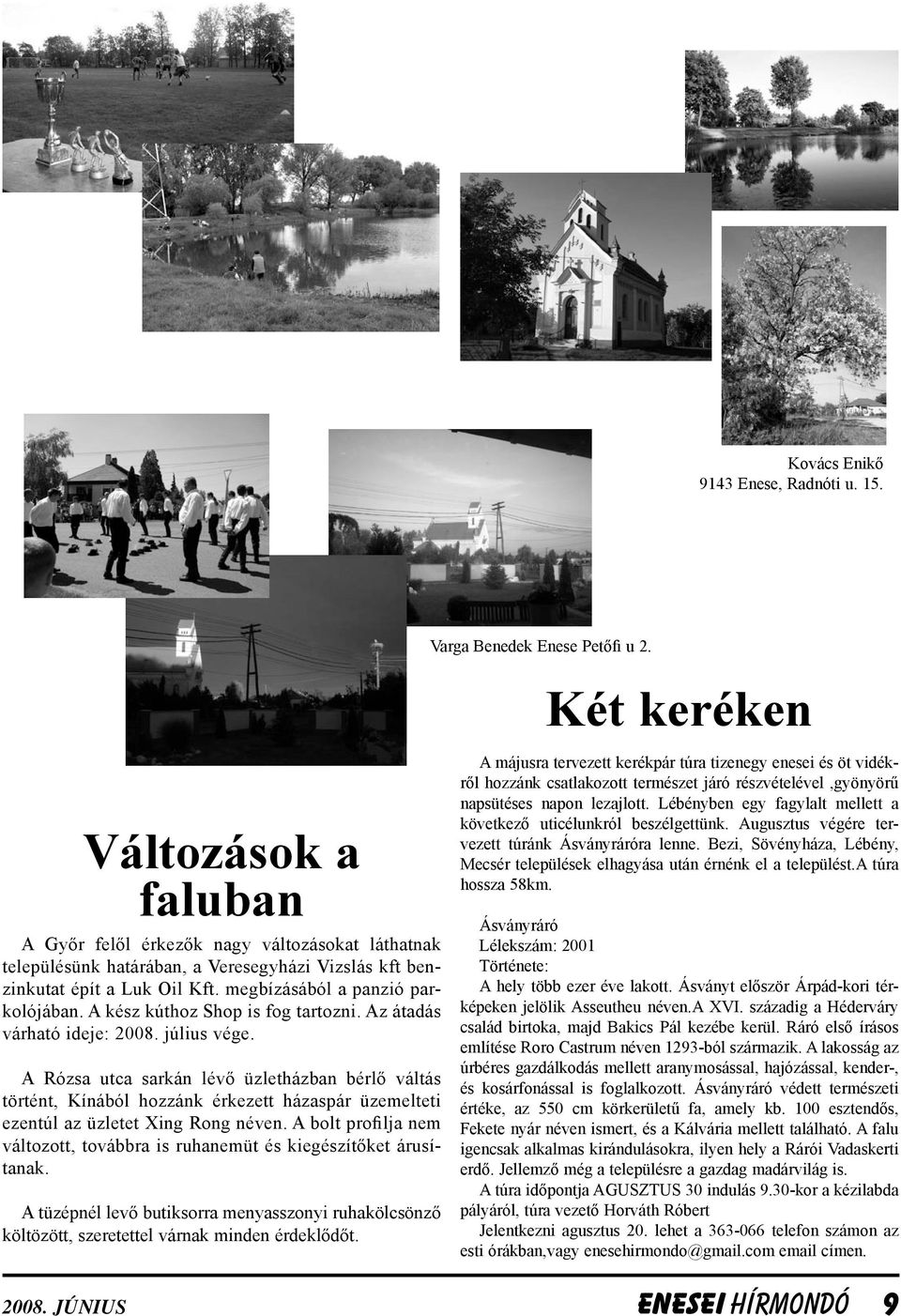 A kész kúthoz Shop is fog tartozni. Az átadás várható ideje: 2008. július vége.