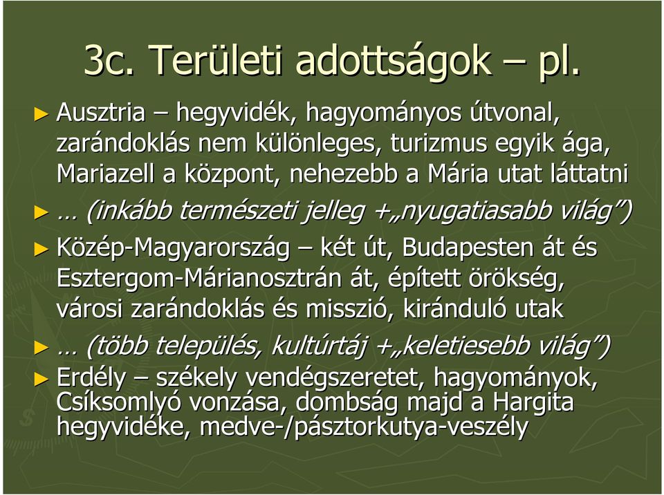 láttatnil (inkább természeti jelleg + nyugatiasabb + világ ) Közép-Magyarország két út, Budapesten át és Esztergom-Márianosztr rianosztrán át,